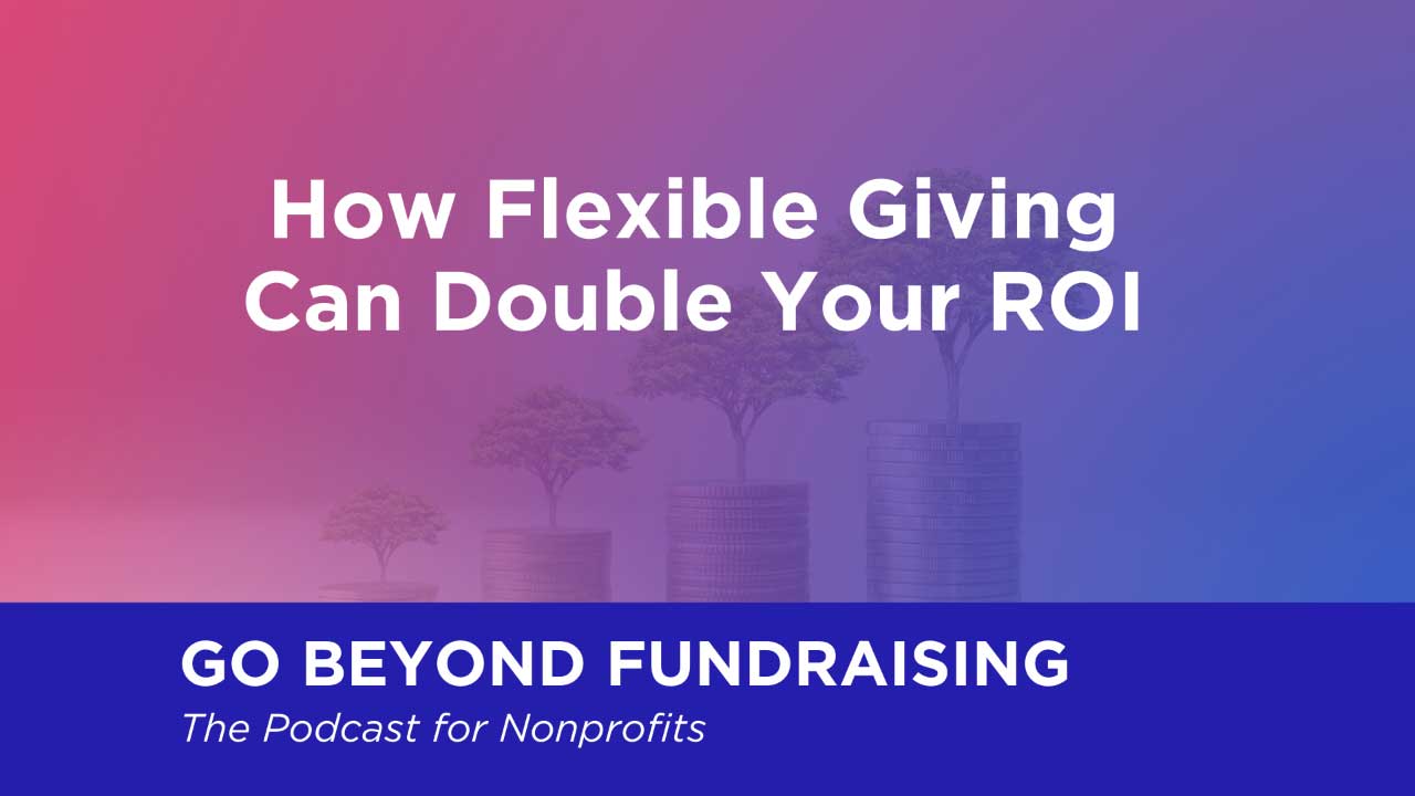 How Flexible Giving Can Double Your Fundraising ROI