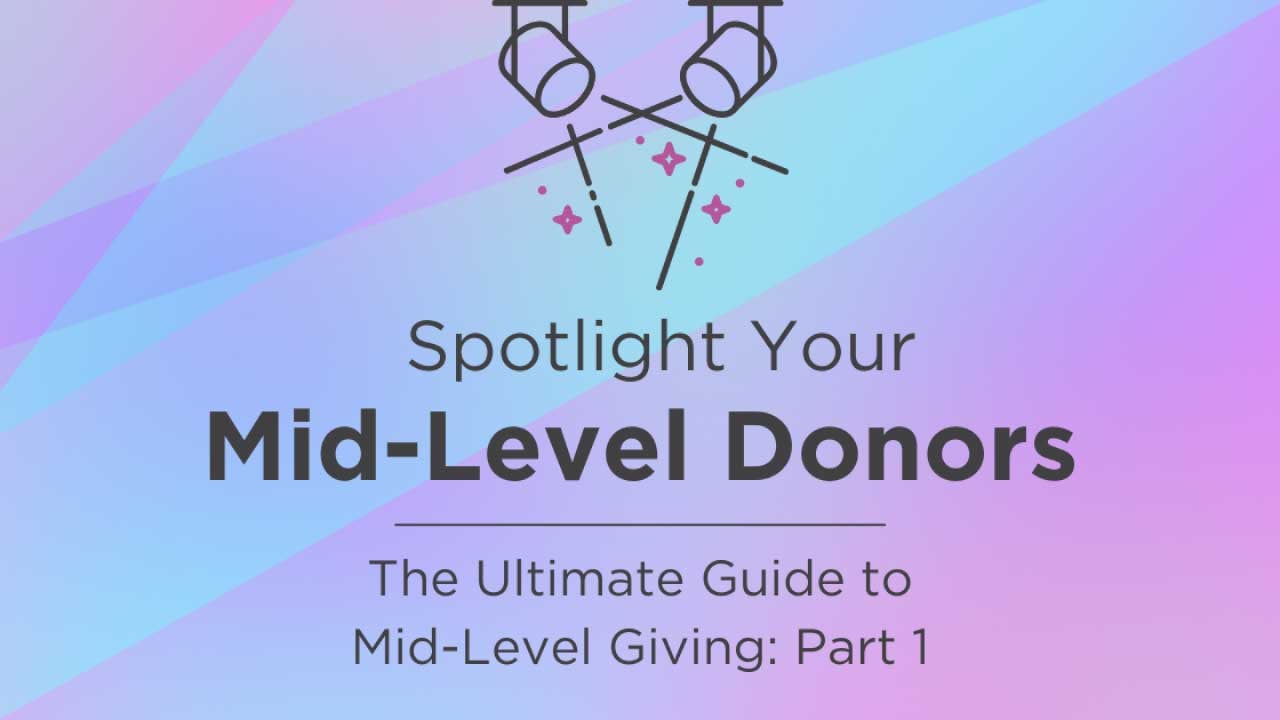 Spotlight Your Mid-Level Donors