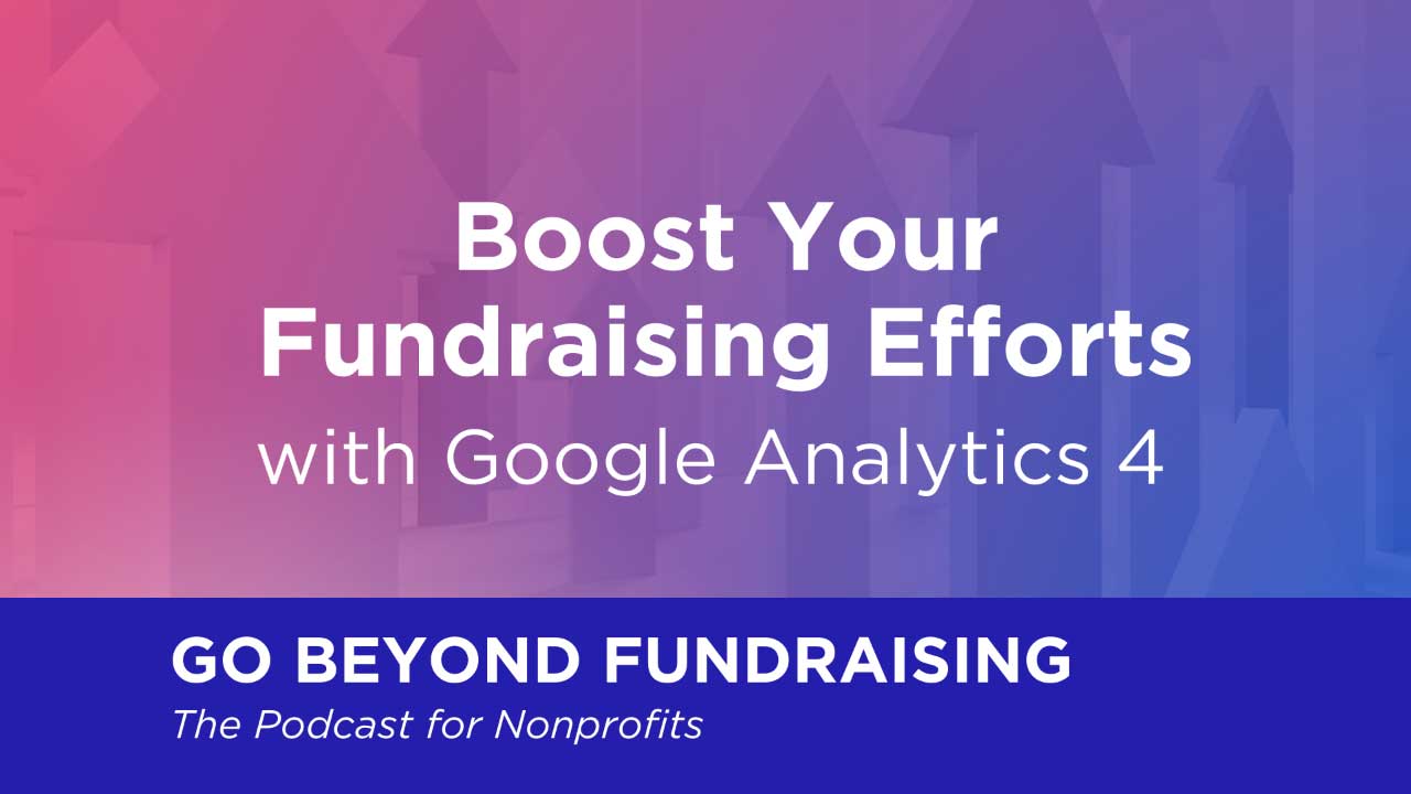 Boosting Your Fundraising Efforts with Google Analytics 4