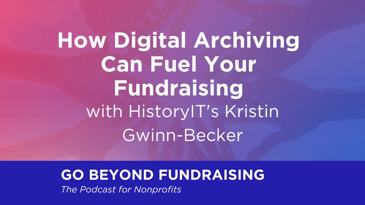 How Digital Archiving Can Fuel Your Fundraising with HistoryIT's Kristen Gwinn-Becker