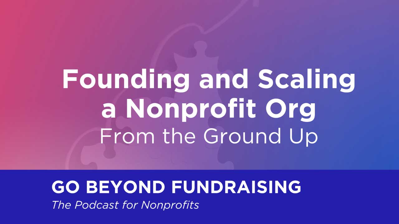 Founding and Scaling a Nonprofit Org From the Ground Up