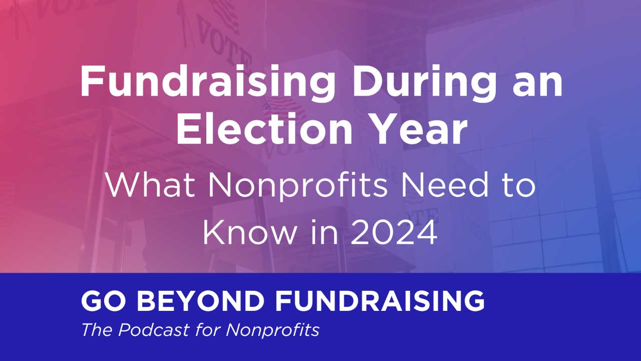 Fundraising During an Election Year: What Nonprofits Need to Know in 2024