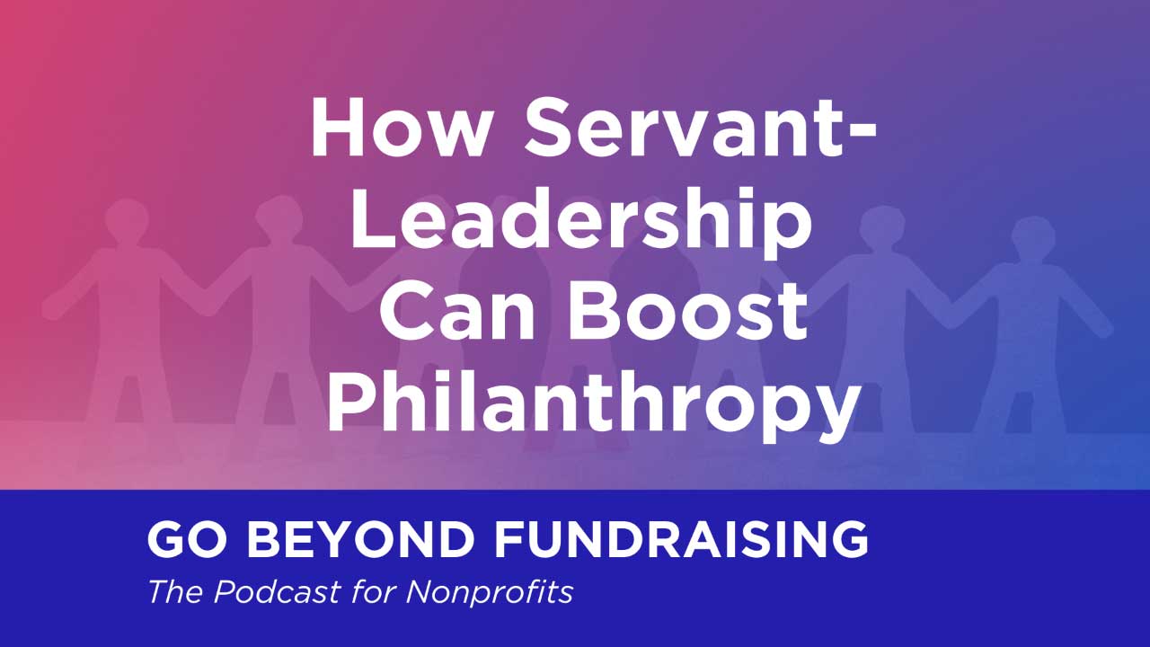 How Servant-Leadership Can Boost Philanthropy