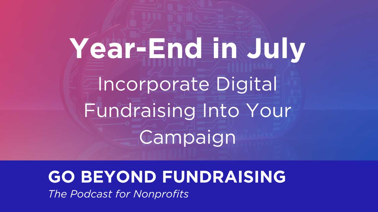 Year-End Fundraising in July: Incorporate Digital Fundraising Into Your Campaign