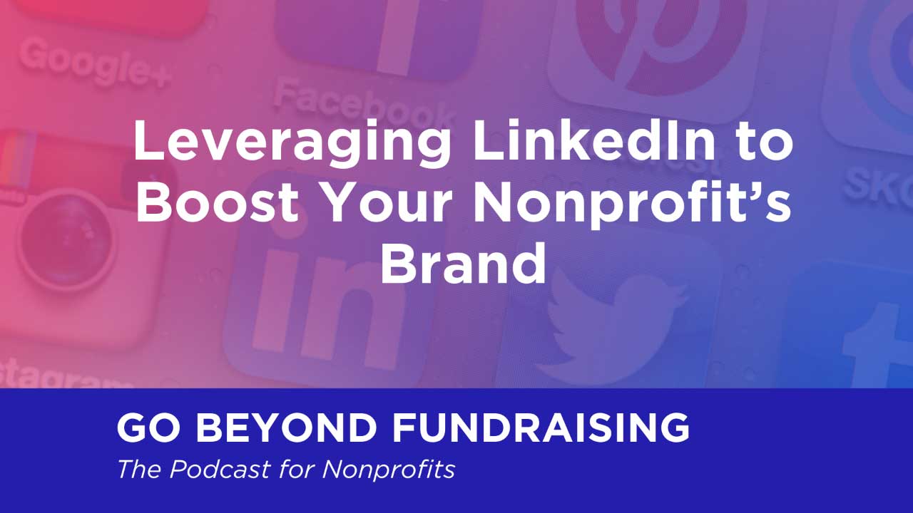 Leveraging LinkedIn to Boost Your Nonprofit’s Brand