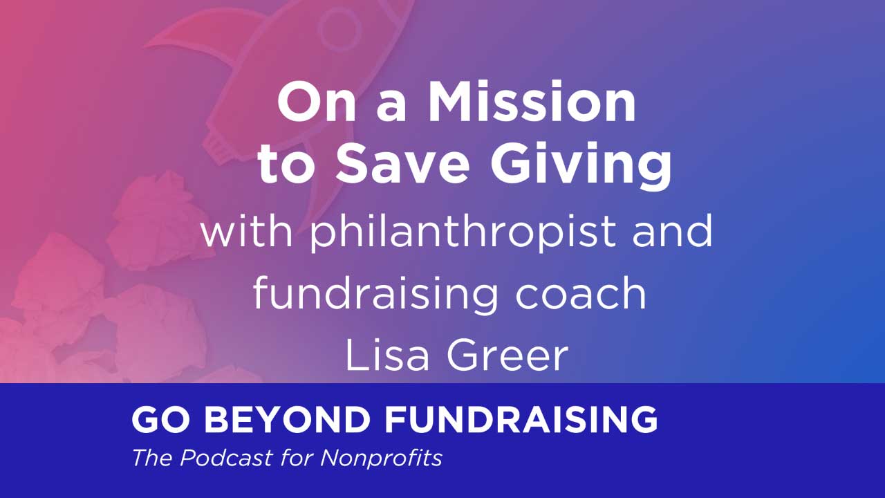 On a Mission to Save Giving with philanthropist and fundraising coach Lisa Greer