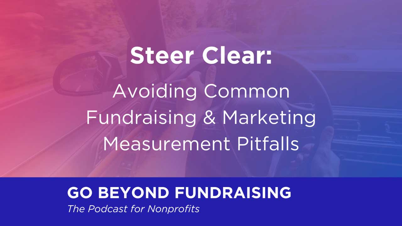 Steer Clear: Avoiding Common Fundraising & Marketing Measurement Pitfalls