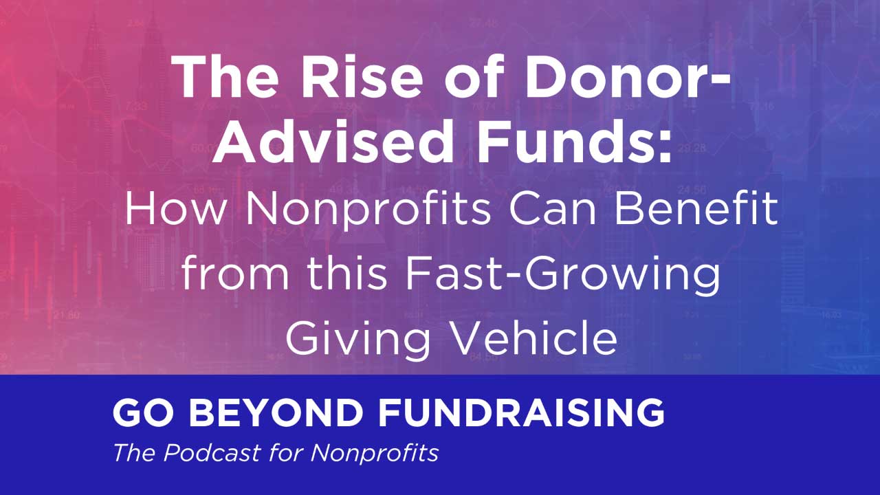 The Rise of Donor-Advised Funds: How Nonprofits Can Benefit from this Fast-Growing Giving Vehicle