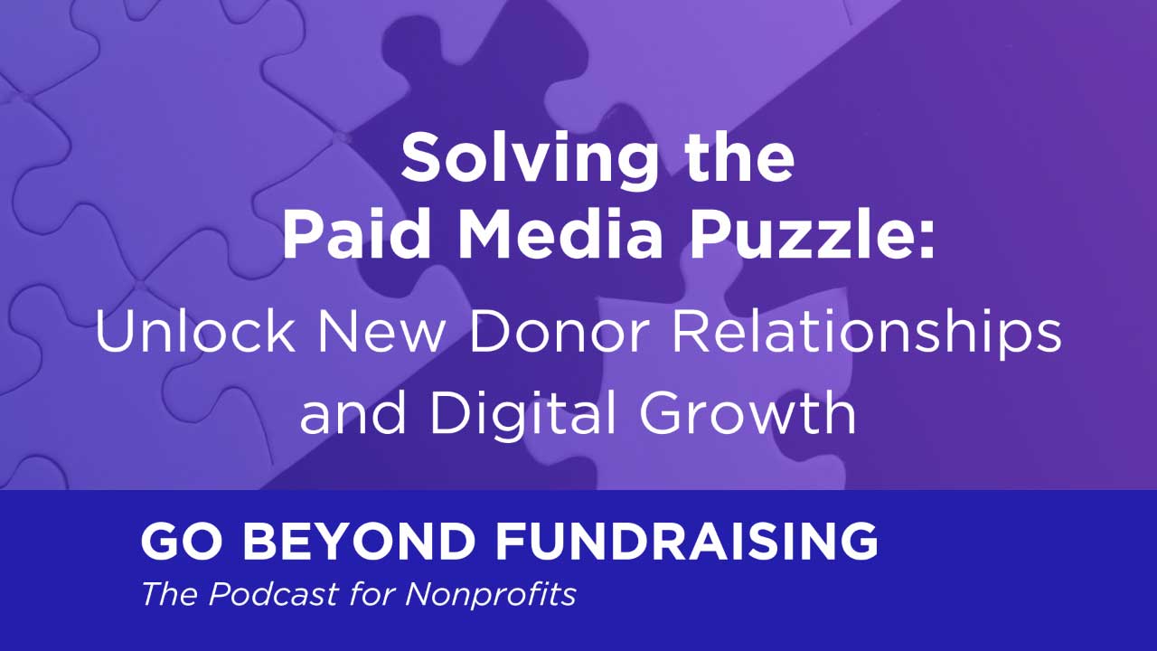 Solving the Paid Media Puzzle: Unlock New Donor Relationships and Digital Growth