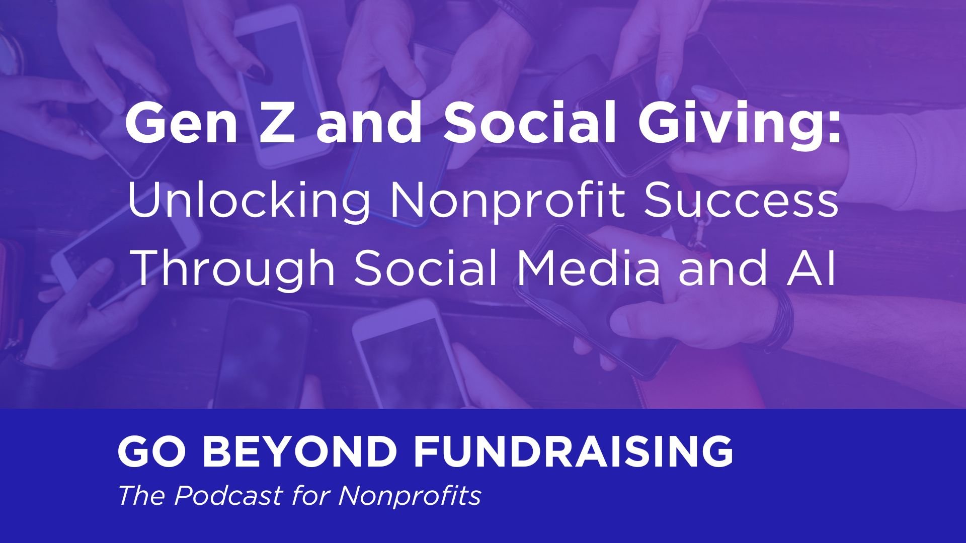 Gen Z and Social Giving: Unlocking Nonprofit Success Through Social Media and AI